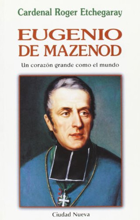 Eugenio de Mazenod: un corazón grande como el mundo