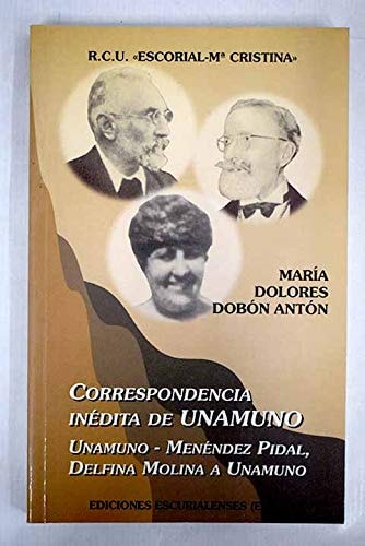 Correspondencia inédita de Unamuno: Unamuno-Menéndez Pidal, Delfina Molina a Unamuno (Spanish Edition)