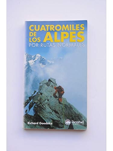 Cuatromiles de los Alpes por rutas normales con la descripción de las rutas normales de todos los cuatromiles de los Alpes ; incluidos los nuevos cuatromiles de la última lista UIAA