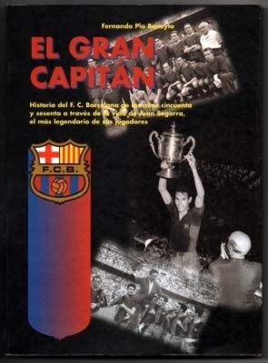 El gran capitán historia del F.C. Barcelona de los años cincuenta y sesenta a través de la vida de Juan Segarra, el más legendario de sus jugadores