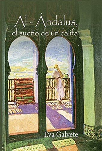 AL-ANDALUS, EL SUEÑO DE UN CALIFA (Spanish Edition)