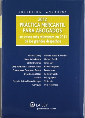 Práctica mercantil para abogados 2012 los casos más relevantes en 2011 de los grandes despachos