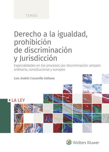 Derecho a la igualdad, prohibición de discriminación y jurisdicción - especialidades en los procesos por discriminación : amparo ordinario, constitucional y europeo