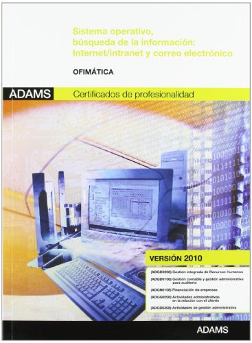 Sistema operativo, búsqueda de la información internet/intranet y correo electrónico : ofimática : certificados de profesionalidad
