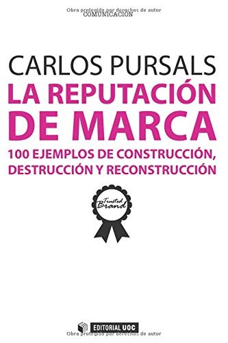 La reputación de marca : 100 ejemplos de construcción, destrucción y reconstrucción