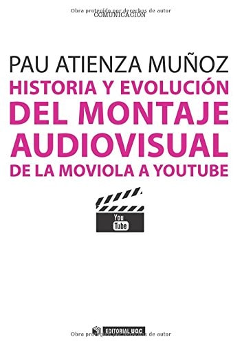 Historia y evolución del montaje audiovisual. De la moviola a Youtube (Spanish Edition)