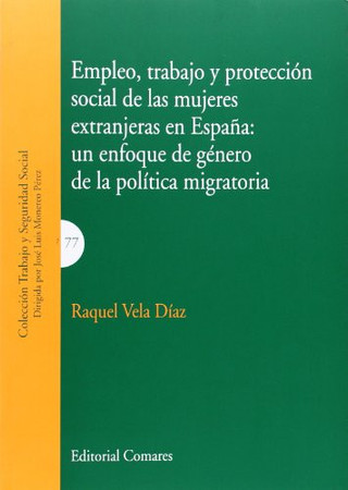 Empleo, trabajo y protección social de las mujeres extranjeras en España: un enfoque de género de la política migratoria