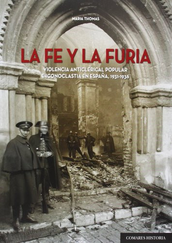 La fe y la furia: violencia anticlerical popular e iconoclastia en España, 1931-1936