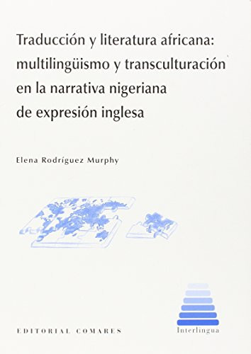 Traducción y literatura africana multilingüismo y transculturación en la narrativa nigeriana de expresión inglesa