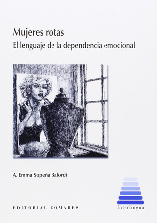 Mujeres rotas: el lenguaje de la dependencia emocional