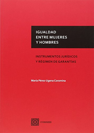 Igualdad entre mujeres y hombres: instrumentos jurídicos y régimen de garantías
