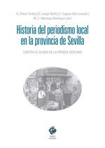 Historia del periodismo local en la provincia de Sevilla: contra el olvido de la prensa cercana