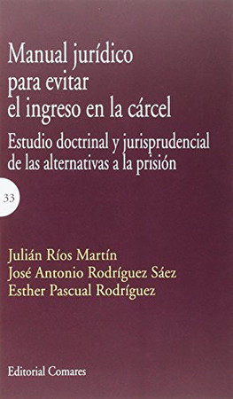Manual jurídico para evitar el ingreso en la cárcel: estudio doctrinal y jurisprudencial de las alternativas a la prisión