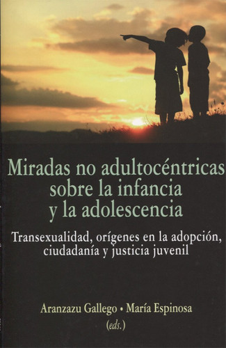 Miradas no adultocéntricas sobre la infancia y adolescencia: transexualidad, orígenes en la adopción, ciudadanía y justicia juvenil