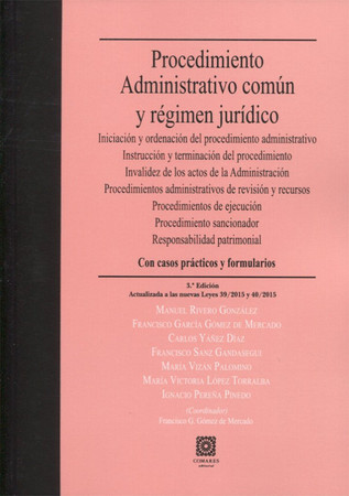 Procedimiento administrativo común y régimen jurídico: iniciación y ordenación del procedimiento administrativo, instrucción y terminación del procedimiento, invalidez de los actos de la Administración, procedimientos administrativos de revisión y recursos, procedimientos de ejecución, procedimiento sancionador, responsabilidad patrimonial : con formularios y casos prácticos