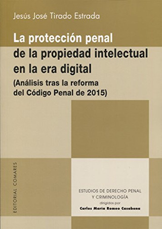 La protección penal de la propiedad intelectual en la era digital: (análisis tras la reforma del Código penal de 2015)