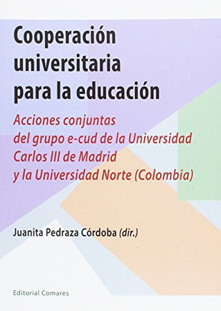 Cooperación universitaria para la educación: acciones conjuntas del Grupo e-cud de la Universidad Carlos III de Madrid y la Universidad Norte (Colombia)