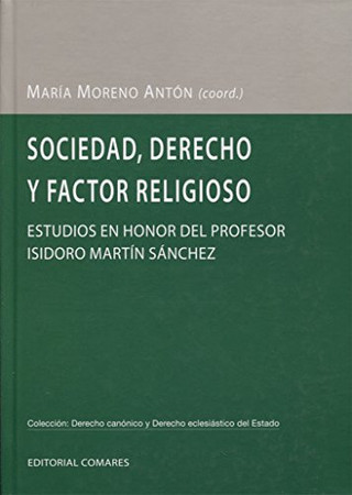 Sociedad, derecho y factor religioso: estudios en honor del profesor Isidoro Martín Sánchez