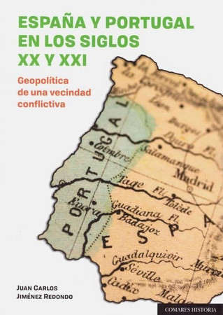 España y Portugal en los siglos XX y XXI: geopolítica de una vecindad conflictiva