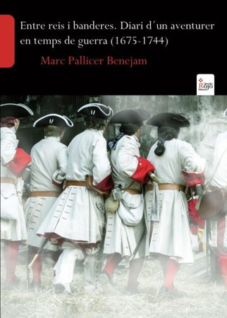 Entre reis i banderes: diari d'un aventurer en temps de guerra (1675-1744)