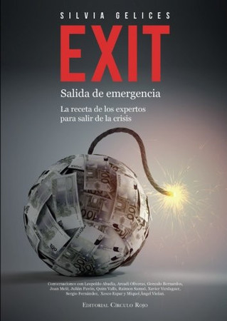 Exit: salida de emergencia : la receta de los expertos para salir de la crisis : conversaciones con Leopoldo Abadía, Arcadi Oliveras, Gonzalo Bernardos ..