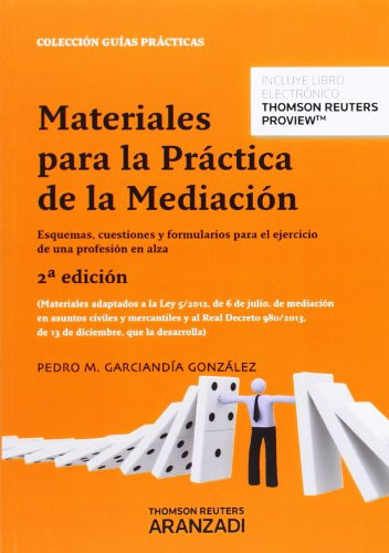 Materiales para la práctica de la mediación esquemas, cuestiones y formularios para el ejercicio de una profesión en alza : materiales adaptados a la Ley 5/2012, de 6 de julio, de mediación de asuntos civiles y mercantiles