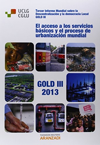 El acceso a los servicios básicos y el proceso de urbanización mundial tercer informe mundial de Ciudades y Gobiernos Locales Unidos sobre descentralización y democracia local : GOLD III.