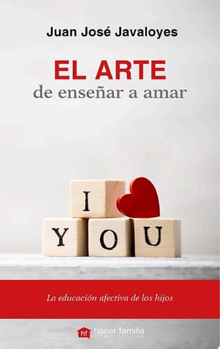 El arte de enseñar a amar La educación afectiva de los hijos