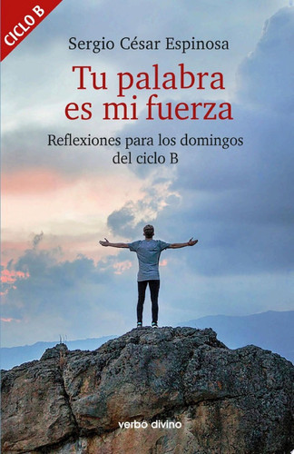 Tu palabra es mi fuerza Reflexiones para los domingos del ciclo B