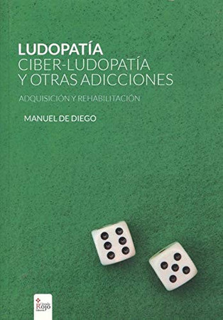 Ludopatía, ciber-ludopatía y otras adicciones: adquisición y rehabilitación