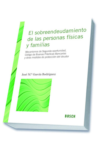 El sobreendeudamiento de las personas físicas y familias - Mecanismos de segunda oportunidad, Código de buenas prácticas bancarias y otras medidas de protección al deudor sobreendeudado