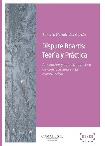 Dispute Boards teoría y práctica : prevención y solución efectiva de controversias en la construcción