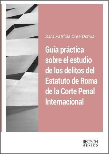 Guía práctica sobre el estudio de los delitos del Estatuto de Roma de la Corte Penal Internacional
