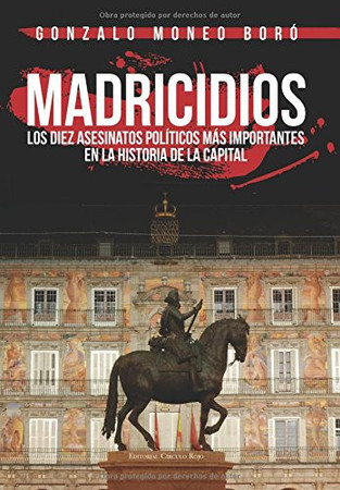 Madricidios: los diez asesinatos políticos más importantes en la historia de la capital