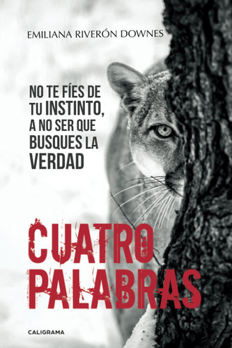 Cuatro palabras: No te fíes de tu instinto, a no ser que busques la verdad (Spanish Edition)