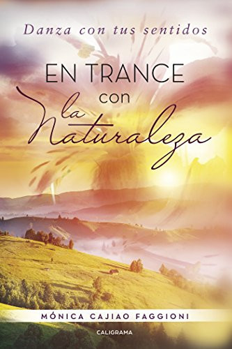 En trance con la naturaleza: Danza con tus sentidos (Spanish Edition)