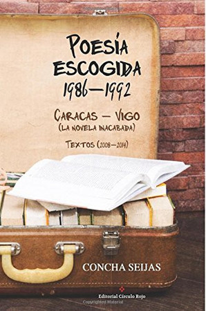 Poesía escogida: (196-1992) ; Caracas-Vigo, (la novela inacabada) ; Textos, (2008-2014)