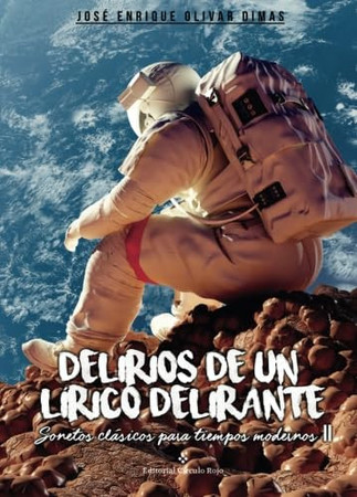 Delirios de un lírico delirante: sonetos clásicos para tiempos modernos II