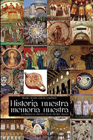 Historia nuestra, memoria nuestra: (la presencia cristiana en el primer milenio)