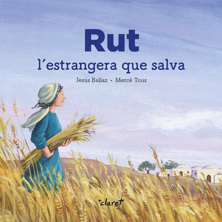 Rut, l'estrangera que salva: (Rt 1-4)