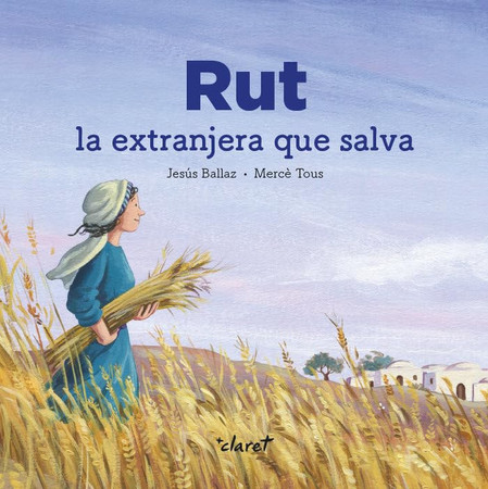 Rut, la extranjera que salva: (Rt 1-4)