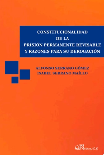 Constitucionalidad de la prisión permanente revisable y razones para su derogación.