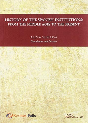 History of the Spanish Institutions From the Middle Ages to the Present