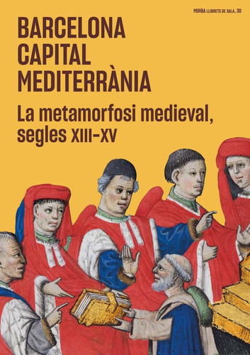 Barcelona capital mediterrània. La metamorfosi medieval, segles XIII-XV