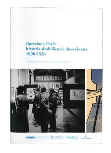 Barcelona-París història simbòlica de dues ciutats, 1890-1936 : Relacions literaries, transferts intel.lectuals i capitals culturals : [Simposi Internacional Barcelona-París Relacions intel·lectuals i capitals culturals (1880-1950) : Colloque international Barcelone-Paris Transferts intellectuels, relations littéraires, capitales culturelles, 1875-1975]