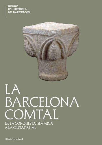 La Barcelona Comtal: De la conquesta Islàmica a la ciutat Reial