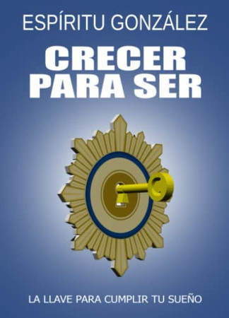 Crecer para ser: la llave para cumplir tu sueño