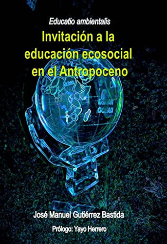 Educatio ambientalis invitación a la educación ecosocial en el Antropoceno
