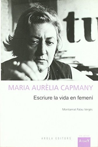 Maria Aurèlia Capmany escriure la vida en femení