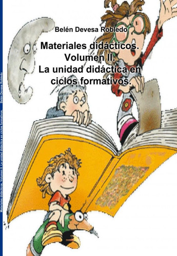 Materiales didácticos. Volumen II. La unidad didáctica en ciclos formativos. (Spanish Edition)